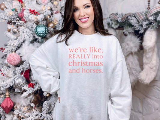 "We're Like Really Into Christmas And Horses" Crewneck