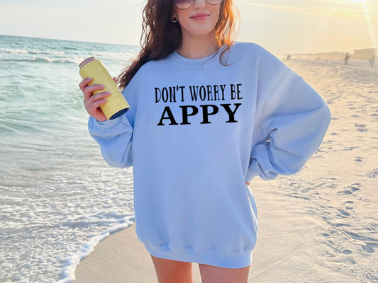 "Don't Worry Be Appy" Crewneck