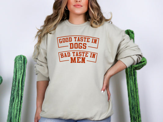 "Good Taste In Dogs Bad Taste In Men" Crewneck
