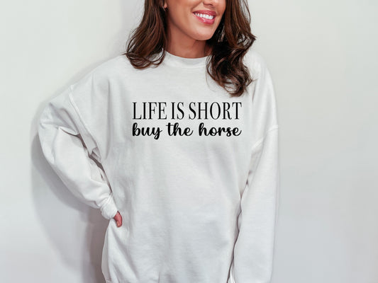 "Life Is Short Buy The Horse" Crewneck