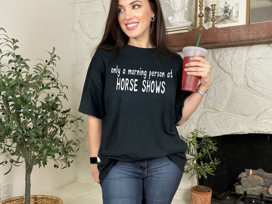 "Only A Morning Person At Horse Shows" Tshirt