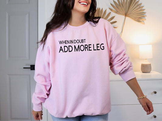"When In Doubt Add More Leg" Crewneck